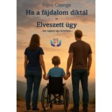 Ha a f&aacute;jdalom dikt&aacute;l &eacute;s elveszett &uuml;gy - k&eacute;t reg&eacute;ny egy k&ouml;tetben - Fejes Csenge