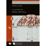 Az esztergomi Porta speciosa - Tak&aacute;cs Imre