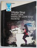 Aventura marilor căpetenii indiene - Miroslav Stingl, Editura Meridiane 1974, Carte Beletristica, Carti indiene