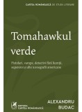 Tomahawkul verde - Alexandru Budac - Cartea Romaneasca