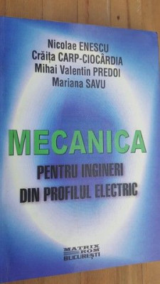 Mecanica pentru ingineri din profilul electric- N.Enescu, C.Carp-Ciocardia, M.V.Predoi, M.Savu foto