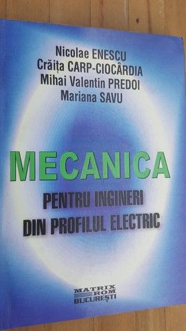 Mecanica pentru ingineri din profilul electric- N.Enescu, C.Carp-Ciocardia, M.V.Predoi, M.Savu