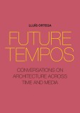 Future Tempos | Lluis Ortega, 2020, Actar Publishers