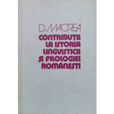 Contributii La Istoria Lingvisticii Si Filologiei Romanesti - D. Macrea ,558674