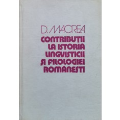 Contributii La Istoria Lingvisticii Si Filologiei Romanesti - D. Macrea , X187