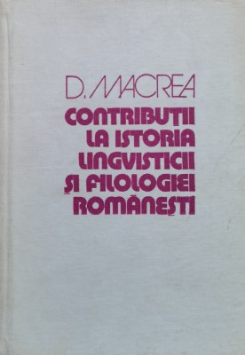Contributii La Istoria Lingvisticii Si Filologiei Romanesti - D. Macrea , X187 foto