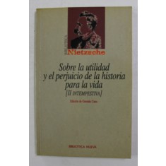 SOBRE LA UTILIDAD Y EL PERJUICIO DE LA HISTORIA PARA LA VIDA - II INTEMPESTIVA de FRIEDRICH NIETZSCHE , 1999