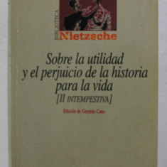 SOBRE LA UTILIDAD Y EL PERJUICIO DE LA HISTORIA PARA LA VIDA - II INTEMPESTIVA de FRIEDRICH NIETZSCHE , 1999