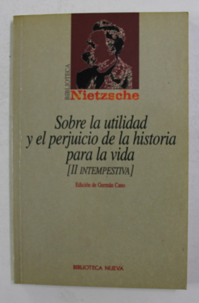 SOBRE LA UTILIDAD Y EL PERJUICIO DE LA HISTORIA PARA LA VIDA - II INTEMPESTIVA de FRIEDRICH NIETZSCHE , 1999