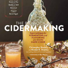 The Big Book of Cidermaking: Expert Techniques for Fermenting and Flavoring Your Favorite Hard Cider
