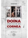 Doina Cornea. Dincolo de zid. Individualitate, autenticitate si opozitie in comunism/Cornel Jurju
