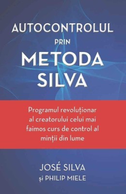 Autocontrolul prin Metoda Silva - Jose Silva foto