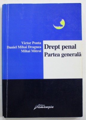 DREPT PENAL , PARTEA GENERALA de VICTOR PONTA ...MIHAI MITROI , 2006 , PREZINTA SUBLINIERI * foto