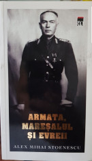 ARMATA MARESALUL SI EVREII ALEX MIHAI STOENESCU 2010 HOLOCAUST ION ANTONESCU 848 foto