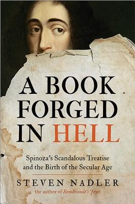 A Book Forged in Hell: Spinoza&#039;s Scandalous Treatise and the Birth of the Secular Age