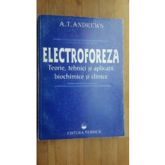 Electroforeza. Teorie, tehnici si aplicatii biochimice si clinice- A.T.Andrews