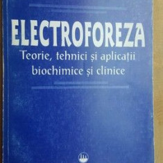 Electroforeza. Teorie, tehnici si aplicatii biochimice si clinice- A.T.Andrews