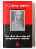 SCURTA ISTORIE A ALBANIEI SI A POPORULUI ALBANEZ, Nicolae Iorga, 2019. Carte noua