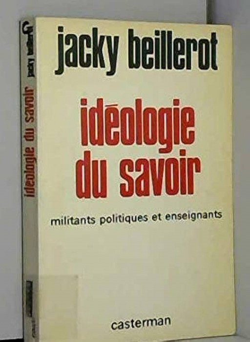 Ideologie du savoir Militants politiques et enseignants Jacky Beillerot