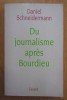 Du journalisme apres Bourdieu - Daniel Schneidermann, Fayard, Sociologie, Franceza, 1999