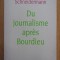 Daniel Schneidermann - Du journalisme apres Bourdieu