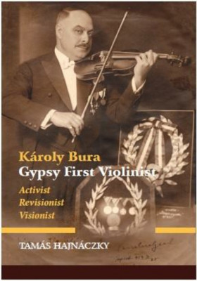K&amp;aacute;roly Bura Gypsy First Violinist - Activist, Revisionist, Visionist - Hajn&amp;aacute;czky Tam&amp;aacute;s foto