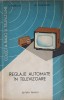 Reglaje Automate in Televizoare - L. Bubulac, M. Silisteanu, 1965, Tehnica, Electrotehnica, Carte Veche, Romana