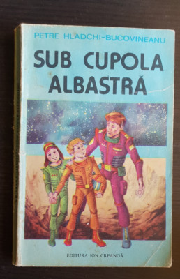 Sub cupola albastră - Petre Hladchi-Bucovineanu foto