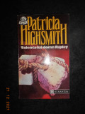PATRICIA HIGHSMITH - TALENTATUL DOMN RIPLEY