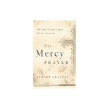 The Mercy Prayer: The One Prayer Jesus Always Answers
