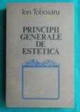 Ion Tobosaru &ndash; Principii generale de estetica ( prima editie )