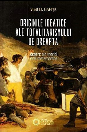 Originile ideatice ale totalitarismului de dreapta - Vlad Gafita