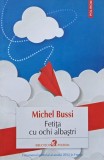 Fetita cu ochi albastri - Michel Bussi, Editura Polirom, Literatura Romana, Thriller