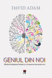 Geniul din noi - David Adam - Psihologie, Stiinta - Carte Noua/Anticariat