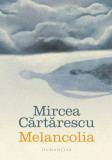 MELANCOLIA - MIRCEA CARTARESCU, Humanitas