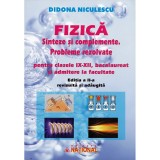 Fizica. Sinteze si complemente. Probleme rezolvate pentru clasele 9-12 bacalaureat si admitere la facultate. Editia a 2-a, Didona Niculescu