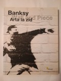 Banksy - Arta la zid. Wall and Piece (2009)