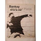 Banksy - Arta la zid. Wall and Piece (2009)