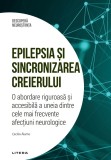 Epilepsia si sincronizarea creierului. O abordare riguroasa si accesibila a uneia dintre cele mai frecvente afectiuni neurologice. Volumul 43. Descope