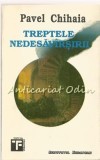 Treptele Nedesavirsirii - Pavel Chihaia