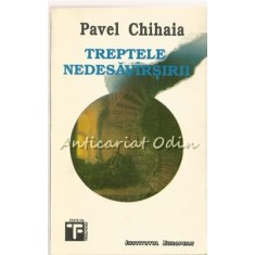 Treptele Nedesavirsirii - Pavel Chihaia