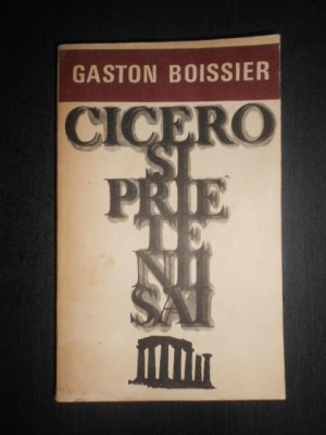 Cicero si prietenii sai. Studiu asupra societatii romane din vremea lui Cezar foto