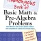 The Humongous Book of Basic Math &amp; Pre-Algebra Problems: Translated for People Who Don&#039;t Speak Math!!