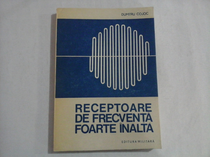 RECEPTOARE DE FRECVENTA FOARTE INALTA - Dumitru Cojoc