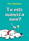 Cumpara ieftin Tu esti mamica mea?/P.D. Eastman