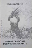 Despre Dragoste, Despre Singuratate - Dorian Obreja, Junimea 1985, Poezie Rom&acirc;nă, Carte Beletristica