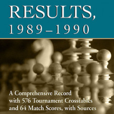 Chess Results, 1989-1990: A Comprehensive Record with 576 Tournament Crosstables and 64 Match Scores, with Sources