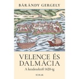Velence &eacute;s Dalm&aacute;cia - A kezdetektől 1420-ig - B&aacute;r&aacute;ndy Gergely