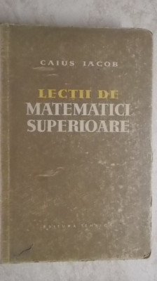Caius Iacob - Lectii de matematici superioare foto