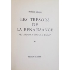 LES TRESORS DE LA RENAISSANCE ( LA SCULPTURE EN ITALIE ET EN FRANCE ) par FRANCOIS GEBELIN